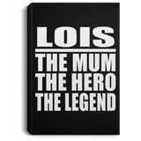 Lois The Mum The Hero The Legend - Canvas Portrait
