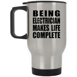 Being Electrician Makes Life Complete - Travel Mug Silver