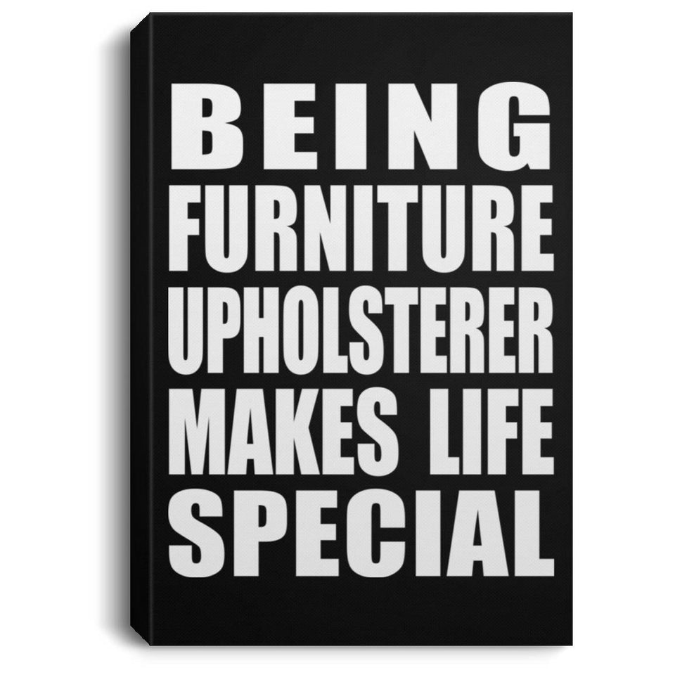 Being Furniture Upholsterer Makes Life Special - Canvas Portrait