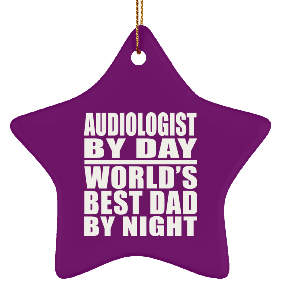 Audiologist By Day World's Best Dad By Night - Star Ornament
