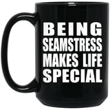 Being Seamstress Makes Life Special - 15oz Coffee Mug Black