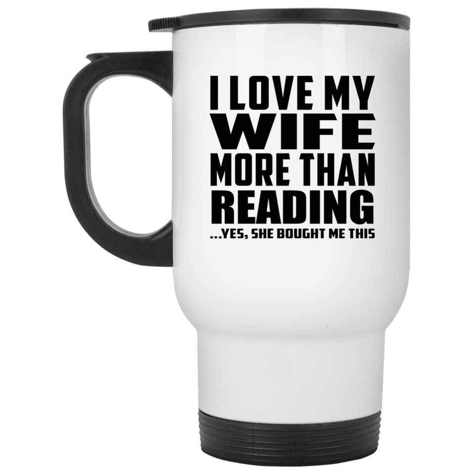 I Love My Wife More Than Reading - White Travel Mug