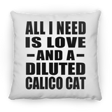 All I Need Is Love And A Diluted Calico Cat - Throw Pillow