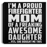 Proud Firefighter Mom Of Awesome Daughter - Canvas Square