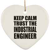 Keep Calm and Trust The Industrial Engineer - Heart Ornament