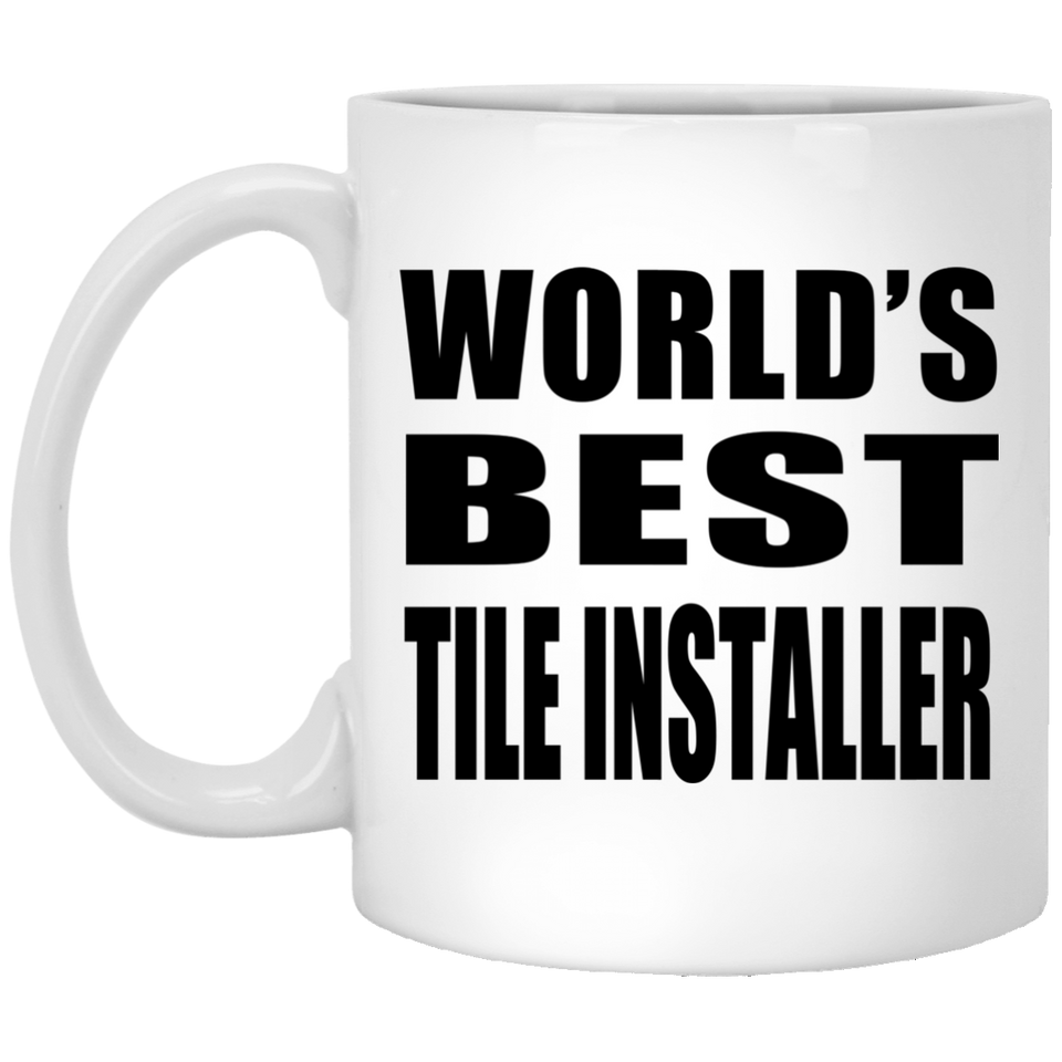 World's Best Tile Installer - 11 Oz Coffee Mug