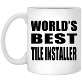 World's Best Tile Installer - 11 Oz Coffee Mug
