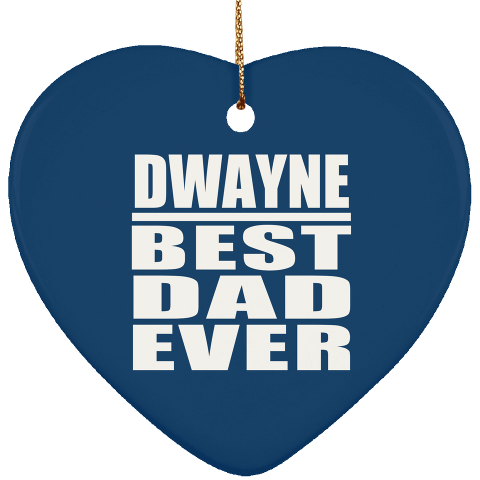Dwayne Best Dad Ever - Heart Ornament