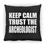 Keep Calm and Trust The Archeologist - Throw Pillow Black