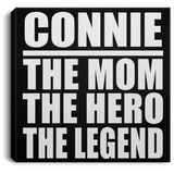 Connie The Mom The Hero The Legend - Canvas Square