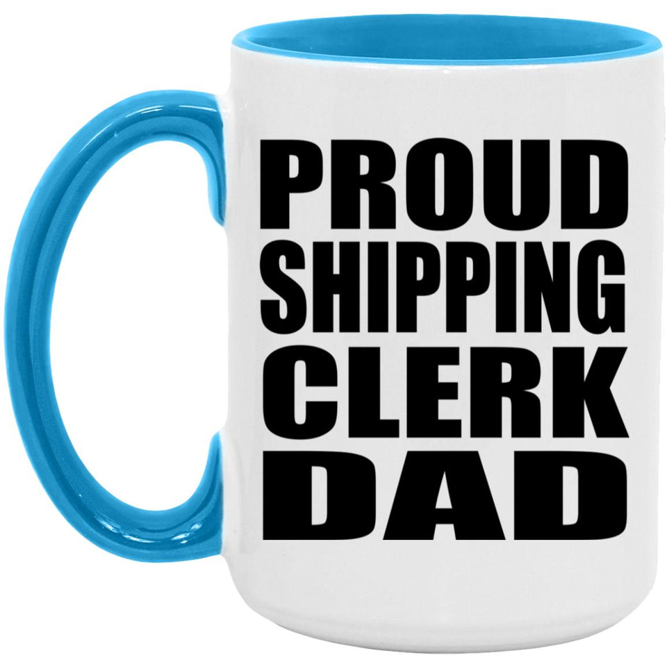 Proud Shipping Clerk Dad - 15oz Accent Mug Blue