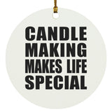 Candle Making Makes Life Special - Circle Ornament
