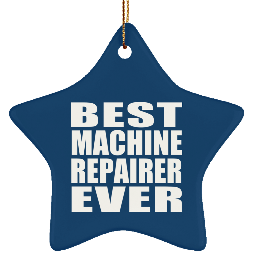 Best Machine Repairer Ever - Star Ornament