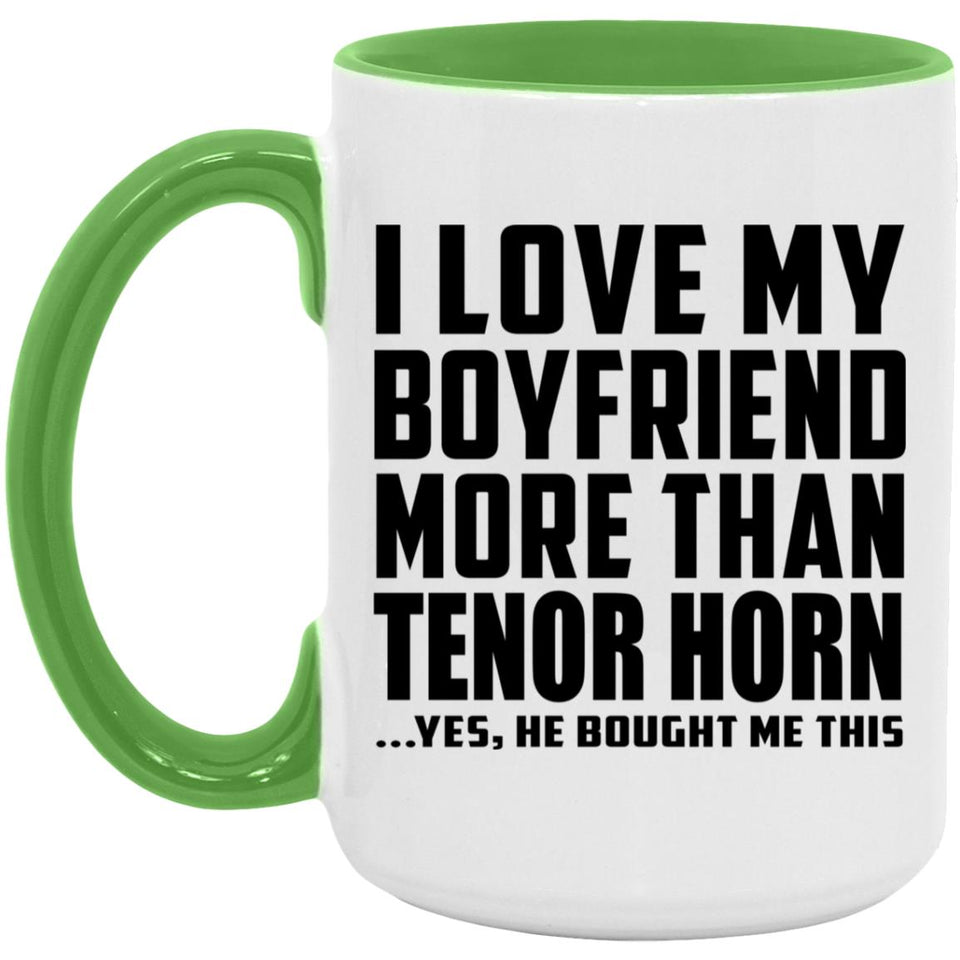 I Love My Boyfriend More Than Tenor Horn - 15oz Accent Mug Green