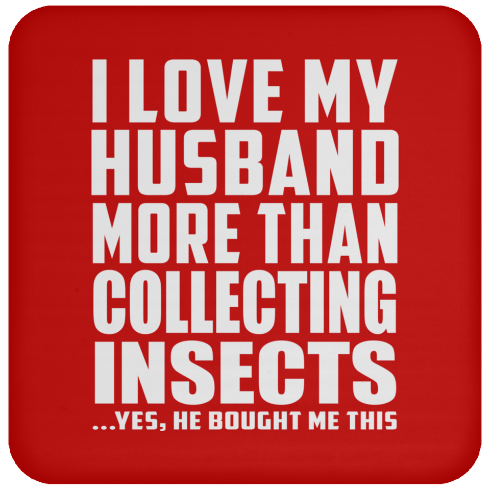 I Love My Husband More Than Collecting Insects - Drink Coaster