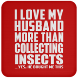 I Love My Husband More Than Collecting Insects - Drink Coaster