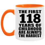 118th Birthday First 118 Years of Childhood Are The Hardest - 11oz Accent Mug Orange
