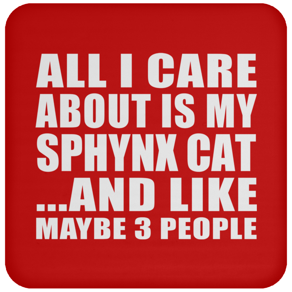 All I Care About Is My Sphynx Cat - Drink Coaster