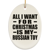 All I Want For Christmas Is My Russian Toy - Oval Ornament