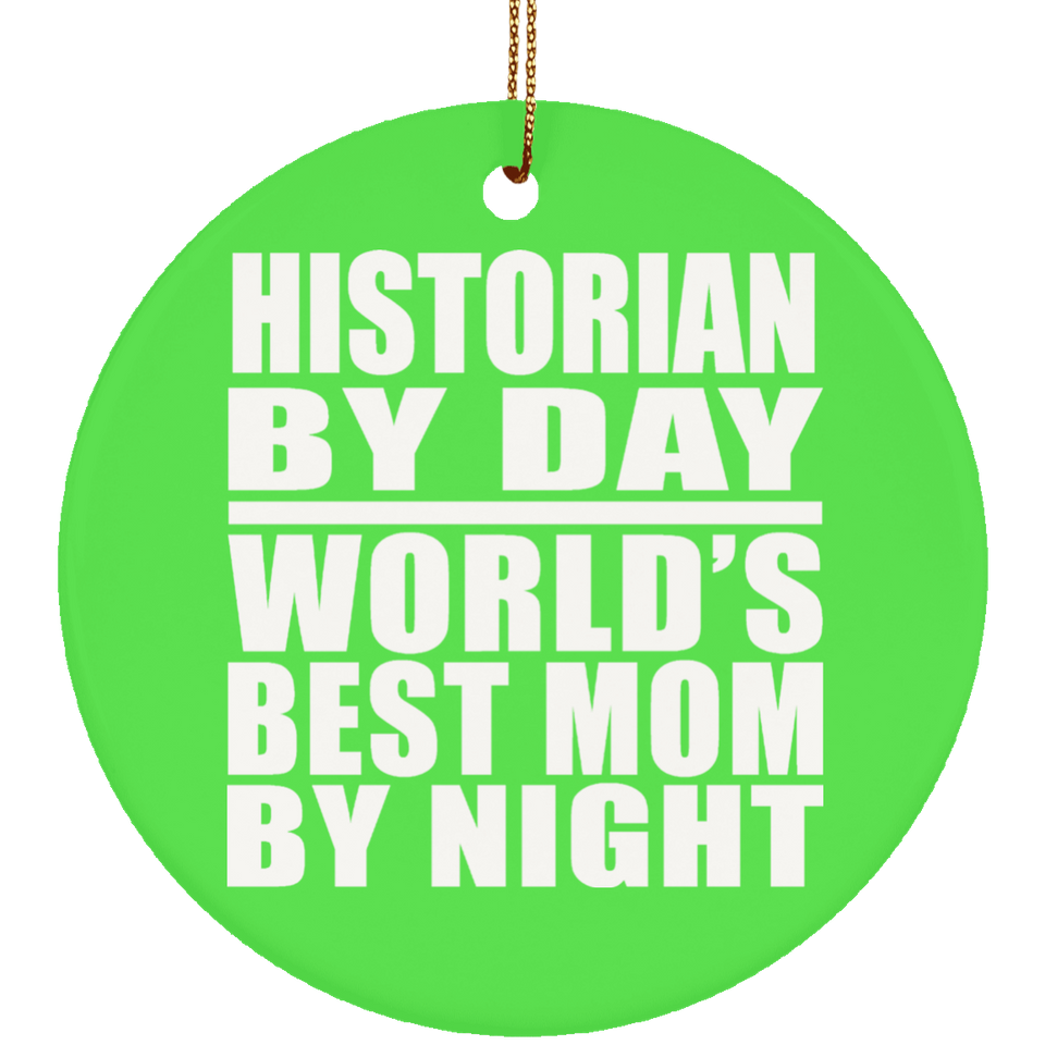 Historian By Day World's Best Mom By Night - Circle Ornament