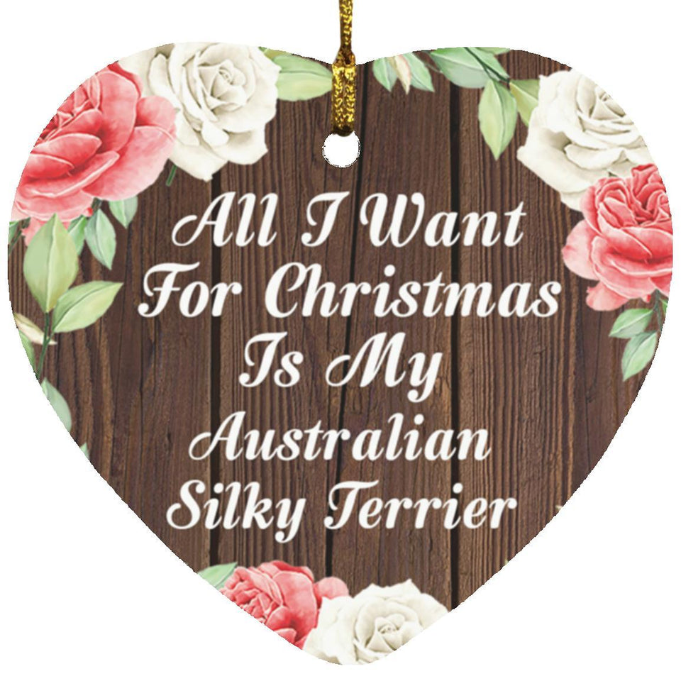 All I Want For Christmas Is My Australian Silky Terrier - Heart Ornament A