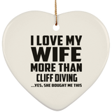 I Love My Wife More Than Cliff Diving - Heart Ornament
