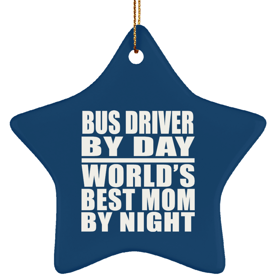 Bus Driver By Day World's Best Mom By Night - Star Ornament