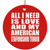 All I Need Is Love And My American Staffordshire Terrier - Circle Ornament