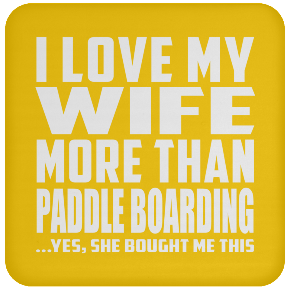 I Love My Wife More Than Paddle Boarding - Drink Coaster