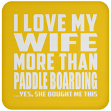 I Love My Wife More Than Paddle Boarding - Drink Coaster