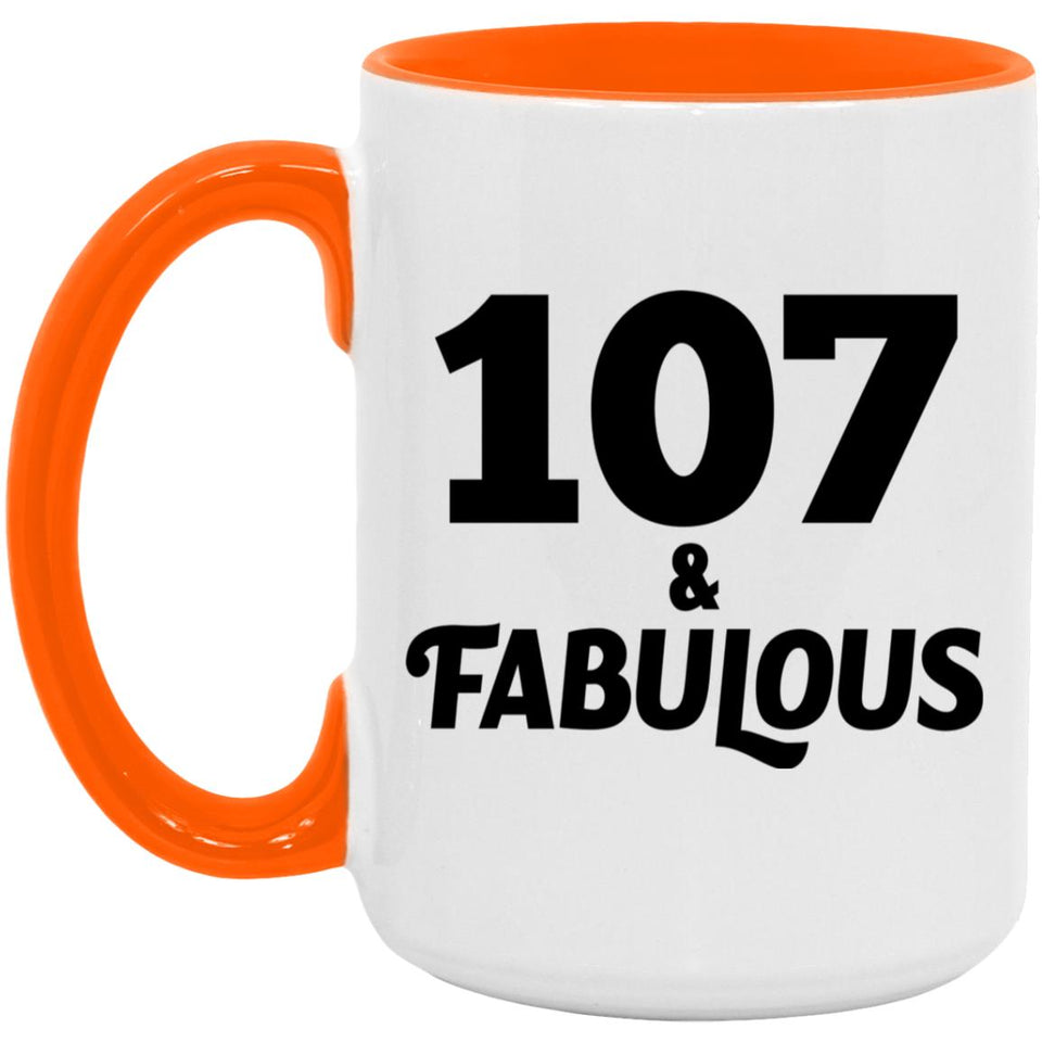 107th Birthday 107 & Fabulous - 15oz Accent Mug Orange