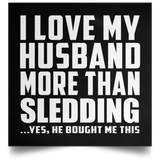 I Love My Husband More Than Sledding - Poster Square