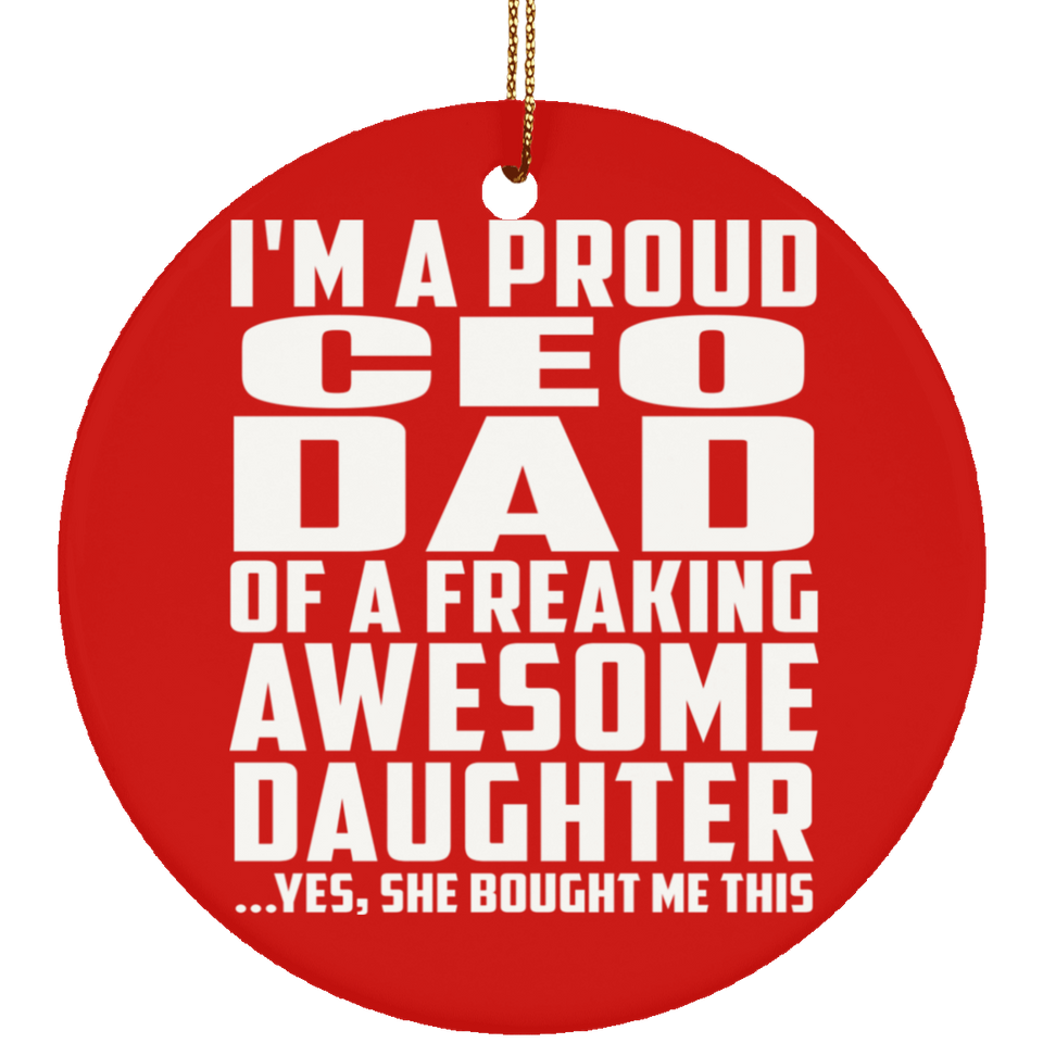 Proud CEO Dad Of Awesome Daughter - Circle Ornament