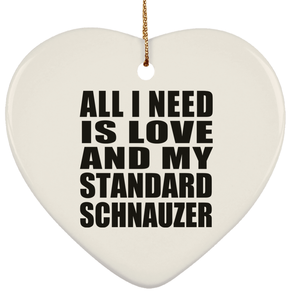 All I Need Is Love And My Standard Schnauzer - Heart Ornament
