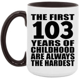103rd Birthday First 103 Years of Childhood Are The Hardest - 15oz Accent Mug Black