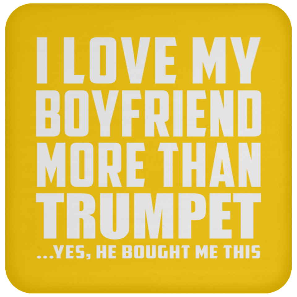 I Love My Boyfriend More Than Trumpet - Drink Coaster