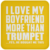 I Love My Boyfriend More Than Trumpet - Drink Coaster