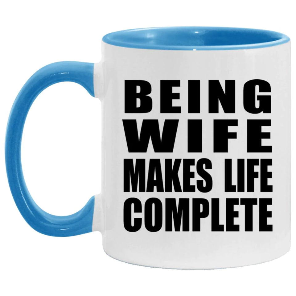Being Wife Makes Life Complete - 11oz Accent Mug Blue