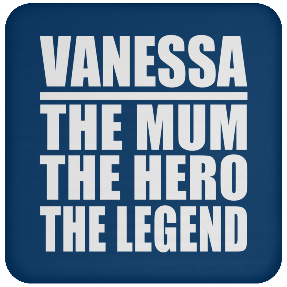 Vanessa The Mum The Hero The Legend - Drink Coaster