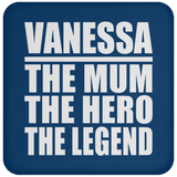 Vanessa The Mum The Hero The Legend - Drink Coaster