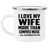 I Love My Wife More Than Compose Music - 12oz Camping Mug