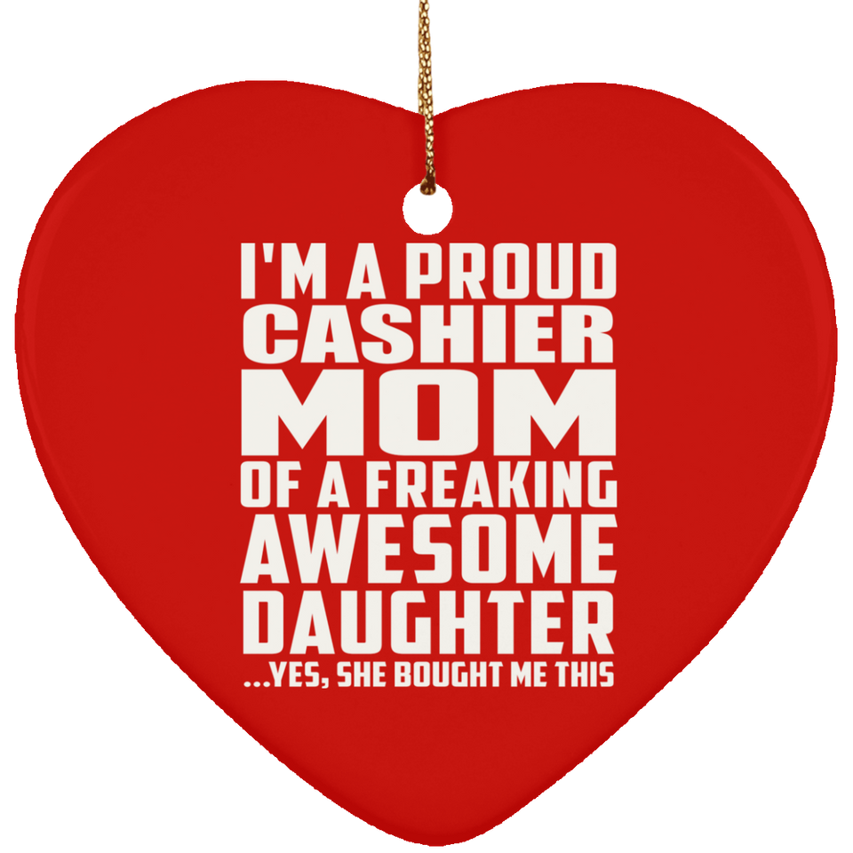 Proud Cashier Mom Of Awesome Daughter - Heart Ornament