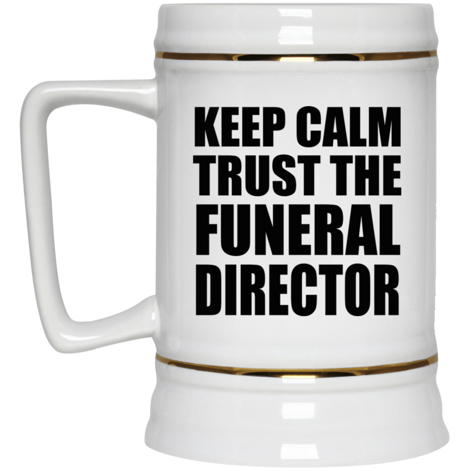 Keep Calm and Trust The Funeral Director - Beer Stein