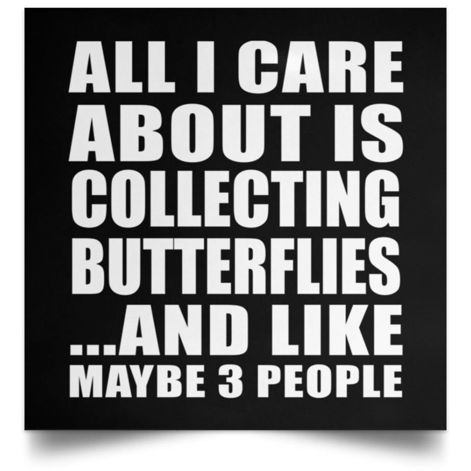 All I Care About Is Collecting Butterflies - Poster Square