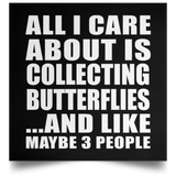 All I Care About Is Collecting Butterflies - Poster Square