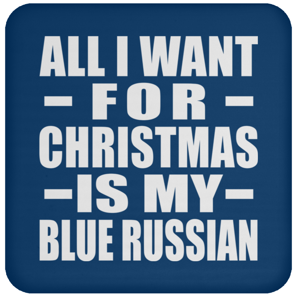 All I Want For Christmas Is My Blue Russian - Coaster