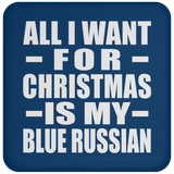 All I Want For Christmas Is My Blue Russian - Coaster