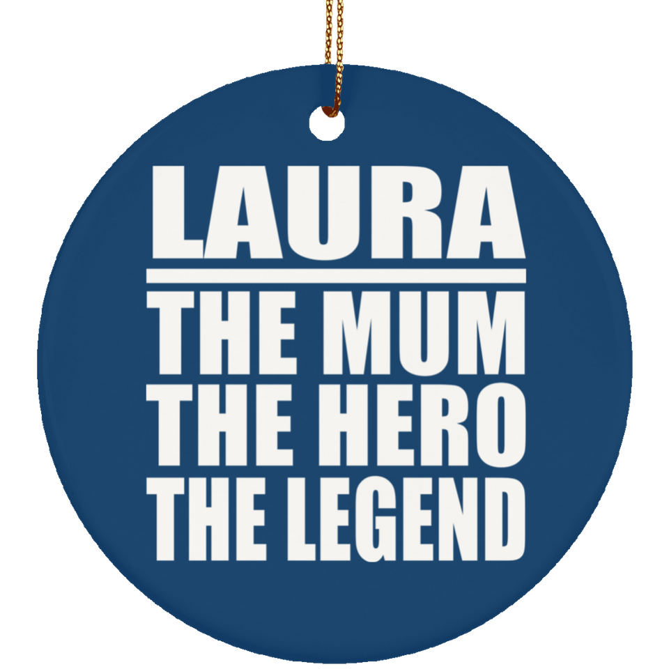 Laura The Mum The Hero The Legend - Circle Ornament