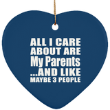 All I Care About Is My Parents - Heart Ornament