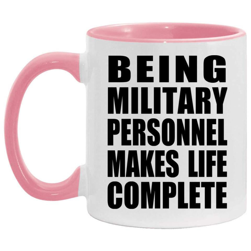 Being Military Personnel Makes Life Complete - 11oz Accent Mug Pink